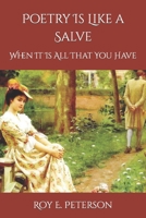 Poetry Is Like a Salve: When It Is All That You Have B0BFTMJK2C Book Cover