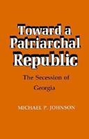 Toward a Patriarchal Republic: The Secession of Georgia 080712429X Book Cover