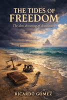 The Tides of Freedom: The Slow Drowning of Democracy B0F8BQRQM6 Book Cover