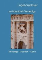 Im Bannkreis Venedigs: Venedig - Kroatien - Korfu 3842358504 Book Cover