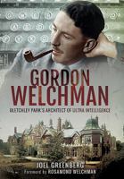 Gordon Welchman: Bletchley Park's Architect of Ultra Intelligence 1848327528 Book Cover
