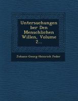 Untersuchungen Ber Den Menschlichen Willen, Volume 2... 1249645719 Book Cover