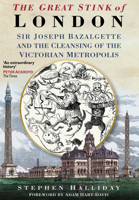 The Great Stink of London: Sir Joseph Bazalgette and the Cleansing of the Victorian Metropolis 0750925809 Book Cover