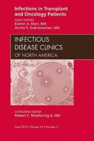 Infections in Transplant and Oncology Patients, an Issue of Infectious Disease Clinics, 24 1437718310 Book Cover