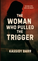 The Woman Who Pulled the Trigger B0FSB7QCGJ Book Cover