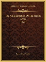 The Amalgamation of the British Army 0526486740 Book Cover