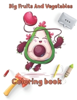 Big Fruits and Vegetables Coloring book: 8.5''x11''/Vegetables Coloring Book B097X4R6BN Book Cover