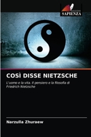 COSÌ DISSE NIETZSCHE: L'uomo e la vita. Il pensiero e la filosofia di Friedrich Nietzsche 6203488178 Book Cover