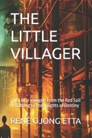 THE LITTLE VILLAGER: The Little Villager: From the Red Soil of Babong to the Heights of Destiny B0HBKC2NGK Book Cover