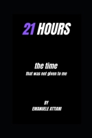 21 HOURS: The time i was never given B0F67FT92Y Book Cover