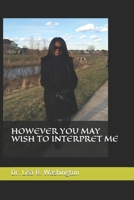However You May Wish to Interpret Me 1079004416 Book Cover