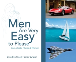 Men Are Very Easy to Please: A humorous look at men's mental health and their passion for Cars, Boats, Planes and Women 1764549856 Book Cover