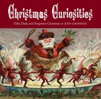 Christmas Curiosities: Odd, Dark, and Forgotten Christmas 1584796995 Book Cover