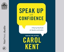 Speak Up With Confidence: A Step-by-Step Guide for Speakers and Leaders 1640918752 Book Cover