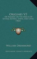 Origines V3: Or Remarks On The Origin Of Several Empires, States, And Cities 1120665515 Book Cover