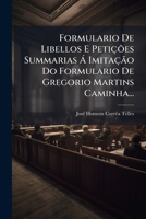 Formulario De Libellos E Petições Summarias Á Imitação Do Formulario De Gregorio Martins Caminha... 1274794730 Book Cover