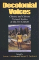 Decolonial Voices: Chicana and Chicano Cultural Studies in the 21st Century 0253214920 Book Cover