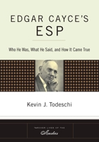 Edgar Cayce's ESP: Who He Was, What He Said, and How It Came True 1585426652 Book Cover