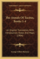 The Annals Of Tacitus, Books 1-4: An English Translation, With Introduction, Notes And Maps 0548724709 Book Cover