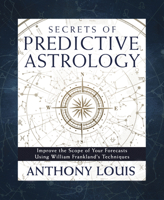 Secrets of Predictive Astrology: Improve the Scope of Your Forecasts Using William Frankland's Techniques 0738774642 Book Cover