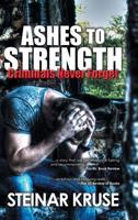 Ashes to Strength: Criminals Never Forget 1546295003 Book Cover