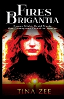 Fires of Brigantia: Roman Might. Druid Magic. One Courageous Yorkshire Woman. 1915212057 Book Cover