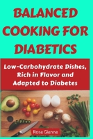 Balanced Cooking for Diabetics: Low-Carbohydrate Dishes, Rich in Flavor and Adapted to Diabetes B0CFZFDW1X Book Cover