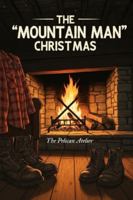 The "Mountain Man" Christmas: A Cozy Cabin Romance in the Montana Snow B0G3X8FRPX Book Cover