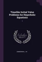 Timelike Initial Value Problems for Hyperbolic Equations: I 1378198212 Book Cover