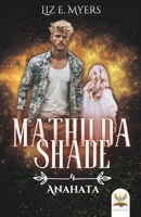 Anahata: Mathilda Shade - Livre IV (French Edition) B09SNSNNKS Book Cover