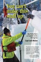 You can't make this stuff up: My thirty years as Captain in the Bering Sea 0998019607 Book Cover
