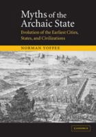 Myths of the Archaic State: Evolution of the Earliest Cities, States, and Civilizations 0521521564 Book Cover