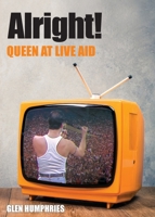 Alright!: Queen at Live Aid 0648991105 Book Cover