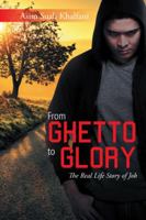 From Ghetto to Glory: The Real Life Story of Job 1524689254 Book Cover