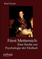 F�rst Metternich: Eine Studie Zur Psychologie Der Eitelkeit 3954549638 Book Cover