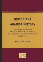 Historians Against History: The Frontier Thesis and the National Covenant in American Historical Writing 0816658382 Book Cover