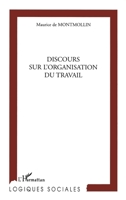DISCOURS SUR L'ORGANISATION DU TRAVAIL (Logiques Sociales) (French Edition) 2747517209 Book Cover