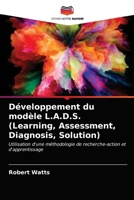 Développement du modèle L.A.D.S. (Learning, Assessment, Diagnosis, Solution): Utilisation d'une méthodologie de recherche-action et d'apprentissage 620339615X Book Cover