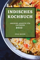 Indisches Kochbuch 2022: Indische Rezepte Für Anfänger 1803507497 Book Cover