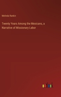 Twenty Years Among the Mexicans, a Narrative of Missionary Labor 338524899X Book Cover