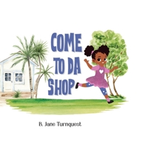 Come To Da Shop: An Island Mom and Pop Shop Adventure, A Bahamas Once Upon A Time B0C6C15SVX Book Cover