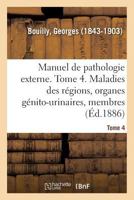 Manuel de Pathologie Externe; Tome 4. Maladies Des Ra(c)Gions: Organes Ga(c)Nito-Urinaires, Membres 2012970877 Book Cover