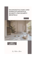 RAUMGESTALTUNG UND EINRICHTUNGSSTILE SCHRITT FÜR SCHRITT BEISPIELE B0BCD5J1HY Book Cover