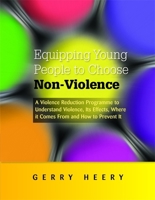 Equipping Young People to Choose Non-Violence: A Violence Reduction Programme to Understand Violence, Its Effects, Where It Comes From and How to Prevent It 1849052654 Book Cover