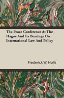 The Peace Conference at the Hague; And its Bearings on International Law and Policy 1018310819 Book Cover