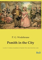 Psmith in the City: A novel by P. G. Wodehouse, first published on 23 September 1910 by Adam & Charles Black, London B0GLX6Q54S Book Cover