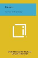 Eskimos: Hunters Of The Arctic 1432589296 Book Cover