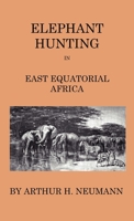 Elephant Hunting in East Equatorial Africa (African Hunting Reprint Library) 1015560512 Book Cover