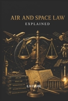AIR AND SPACE LAW EXPLAINED B0H8Y5S6YC Book Cover