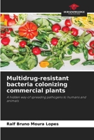 Multidrug-resistant bacteria colonizing commercial plants: A hidden way of spreading pathogens to humans and animals 6207045955 Book Cover